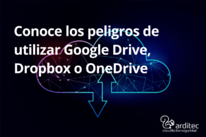 Conoce Los Peligros De Utilizar Google Drive, Dropbox O OneDrive