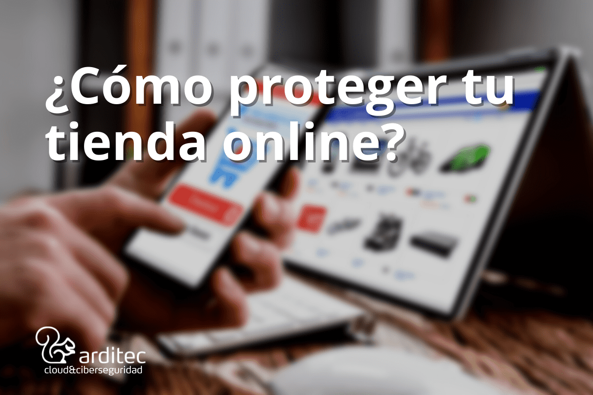 Cómo proteger tu tienda Online - Arditec Sistemas